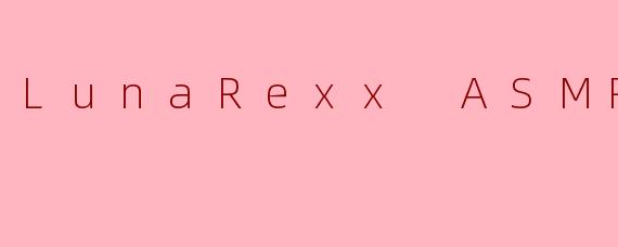 LunaRexxASMR的视频通常以什么风格或主题为主？